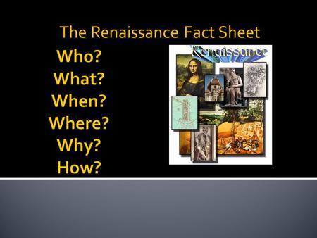 The Renaissance Fact Sheet. I can explain the historical influence of the Italian Renaissance..