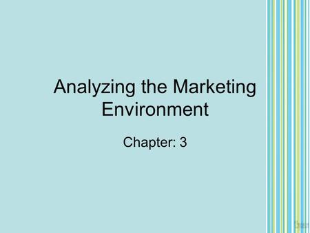 Analyzing the Marketing Environment Chapter: 3. Environment Marketing Environment The actors and forces outside marketing that affect marketing management’s.