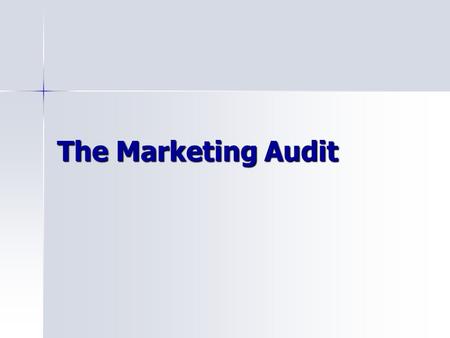 The Marketing Audit. What is it? A comprehensive independent and periodic examination of a company’s marketing environment, objectives, strategies and.