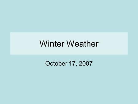 Winter Weather October 17, 2007. Winter Weather A winter storm is a low-pressure system that covers a large area and contains weather fronts. In the Northern.