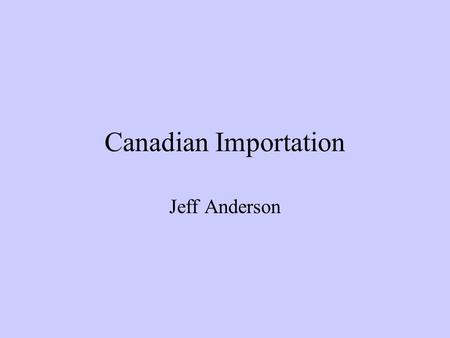 Canadian Importation Jeff Anderson. The issue With the ever-increasing prices in prescription drugs in the U.S. the people have looked for alternatives.