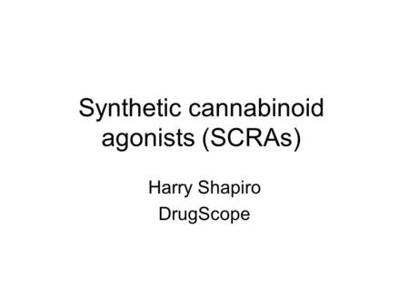 Synthetic cannabinoid agonists (SCRAs) Harry Shapiro DrugScope.