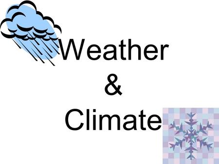 Weather & Climate. Are WEATHER and CLIMATE the same thing? NO! Then, what is the difference?