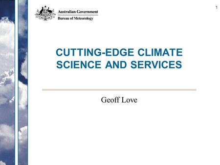 1 CUTTING-EDGE CLIMATE SCIENCE AND SERVICES Geoff Love.