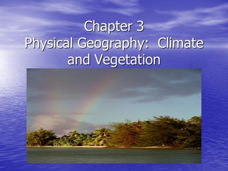 Chapter 3 Physical Geography: Climate and Vegetation