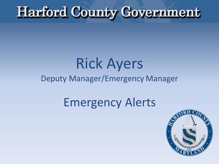 Rick Ayers Deputy Manager/Emergency Manager Emergency Alerts.