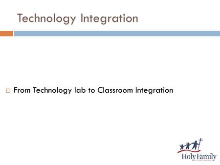 Technology Integration  From Technology lab to Classroom Integration.