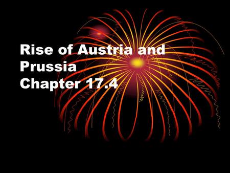 Rise of Austria and Prussia Chapter 17.4. The Thirty Years’ War By the early 1600s the Holy Roman Empire has fallen into several hundred small, separate.