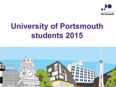 University of Portsmouth students 2015. Communicating with you Student support services Course representatives Student Handbook Student Charter Safer.