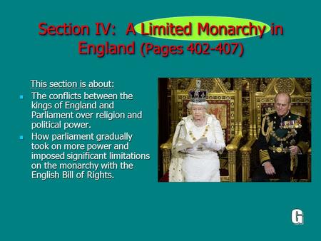 Section IV: A Limited Monarchy in England (Pages 402-407) This section is about: This section is about: The conflicts between the kings of England and.