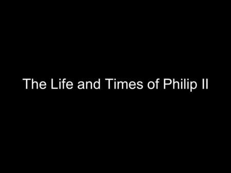 The Life and Times of Philip II. Philip II: Family Passionately Catholic: enforced Catholicism in Spain, spread Catholic influence in Europe Son of Holy.