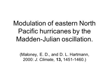 Modulation of eastern North Pacific hurricanes by the Madden-Julian oscillation. (Maloney, E. D., and D. L. Hartmann, 2000: J. Climate, 13, 1451-1460.)