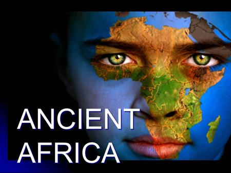 ANCIENT AFRICA. The Land and It’s People Second largest continent behind Asia Second largest continent behind Asia 12 million square miles 12 million.