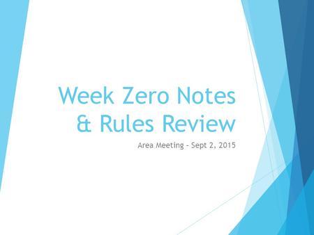 Week Zero Notes & Rules Review Area Meeting – Sept 2, 2015.