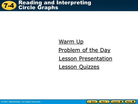 7-4 Reading and Interpreting Circle Graphs Warm Up Warm Up Lesson Presentation Lesson Presentation Problem of the Day Problem of the Day Lesson Quizzes.