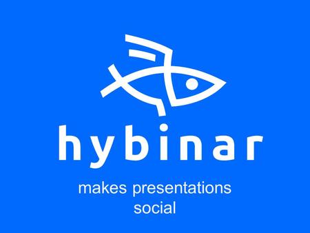 Makes presentations social. Concept Hybinar is a service for broadcasting and recording public speeches: conferences, presentations and lectures. We came.