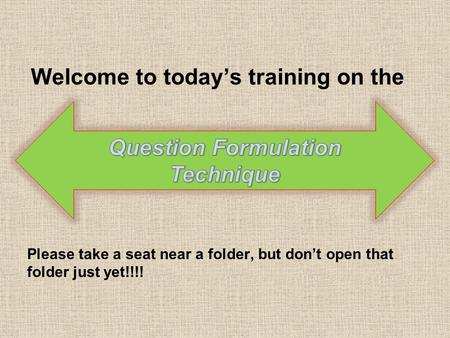 Welcome to today’s training on the Please take a seat near a folder, but don’t open that folder just yet!!!!