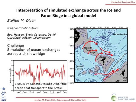Steffen M. Olsen, DMI, Copenhagen DK Center for Ocean and Ice Interpretation of simulated exchange across the Iceland Faroe Ridge in a global.