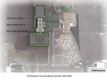 Williamson County Expo Center: Site Plan Warmup Arena Renovated Arena Expo Hall and Space.