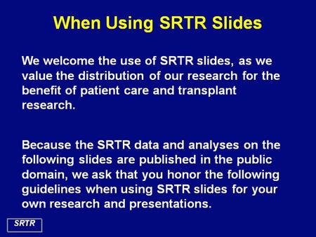 When Using SRTR Slides. SRTR Slide Use Guidelines.