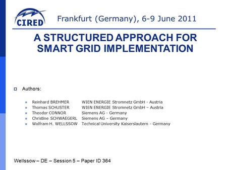 Frankfurt (Germany), 6-9 June 2011  Authors: Reinhard BREHMERWIEN ENERGIE Stromnetz GmbH - Austria Thomas SCHUSTERWIEN ENERGIE Stromnetz GmbH – Austria.