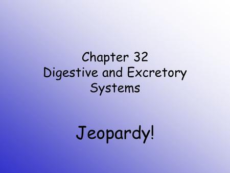 Chapter 32 Digestive and Excretory Systems