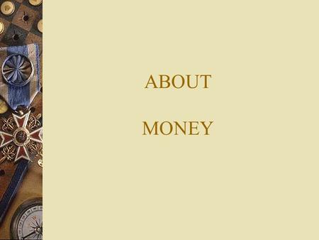 ABOUT MONEY. WITH MONEY YOU CAN BUY A HOUSE, BUT NOT A HOME.