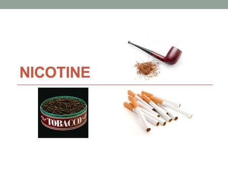 NICOTINE. Chemical Formula C 10 H 14 N 2 Street names Cigarettes: Cigs Butts Smokes Tobacco: Chew Dip Snuff.