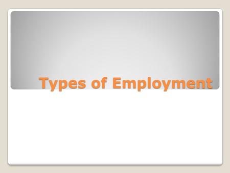 Types of Employment. Glossary of terms Define the following words: ◦Labour Force ◦Participation rate ◦Unemployment.