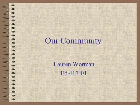 Our Community Lauren Worman Ed 417-01. Our Community 1 st grade Objective: The students will recognize the people of our community and how important their.
