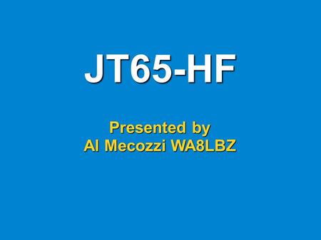 JT65-HF Presented by Al Mecozzi WA8LBZ.