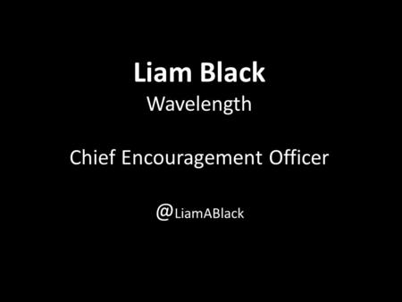 Liam Black Wavelength Chief Encouragement LiamABlack.