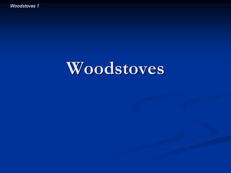 Woodstoves 1 Woodstoves. Woodstoves 2 Introductory Question Which is more effective at heating a room: Which is more effective at heating a room: A. a.