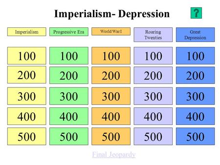 Imperialism- Depression 100 200 300 400 500 100 200 300 400 500 100 200 300 400 500 100 200 300 400 500 100 200 300 400 500 ImperialismProgressive Era.