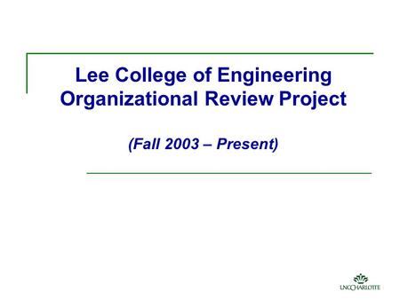 Lee College of Engineering Organizational Review Project (Fall 2003 – Present)