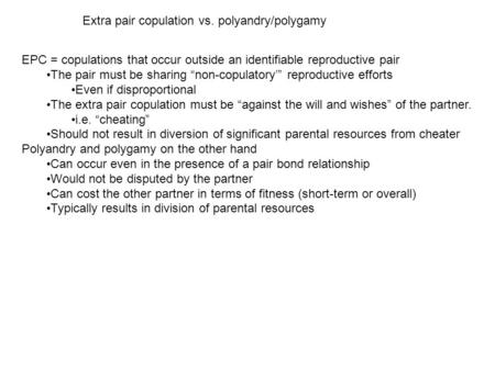 Extra pair copulation vs. polyandry/polygamy EPC = copulations that occur outside an identifiable reproductive pair The pair must be sharing “non-copulatory’”
