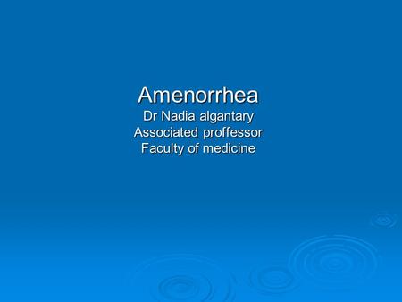 Amenorrhea Dr Nadia algantary Associated proffessor Faculty of medicine.