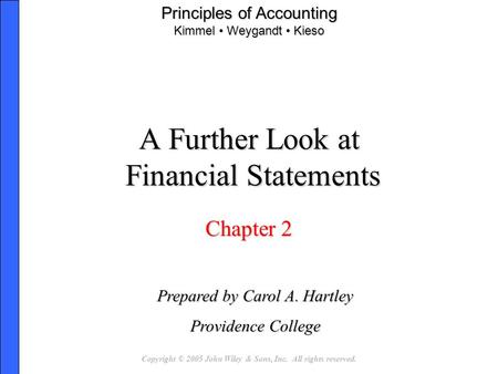 Copyright © 2005 John Wiley & Sons, Inc. All rights reserved. A Further Look at Financial Statements Chapter 2 Prepared by Carol A. Hartley Providence.