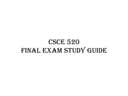 CSCE 520 Final Exam Study Guide. Next Class Guest Lecture on Hadoop – Dr. John Rose Interesting site: – Big Data Jobs Around The Nation (And What They.