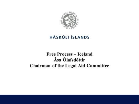 Free Process – Iceland Ása Ólafsdóttir Chairman of the Legal Aid Committee.