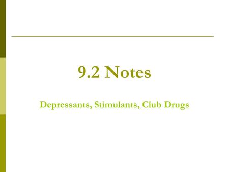 9.2 Notes Depressants, Stimulants, Club Drugs. Objectives  Name and classify the commonly abused drugs.