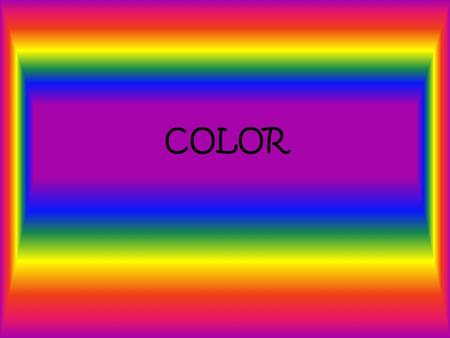 COLOR. Color Activity 1 You will now see a series of different colors, one color at a time. Once you see a color immediately write down how that color.