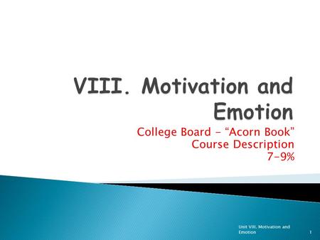 College Board - “Acorn Book” Course Description 7-9% Unit VIII. Motivation and Emotion1.