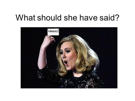 What should she have said?. What is the ideal acceptance speech? At last weekends BRIT awards, Adele was unhappy that her acceptance speech was cut short.