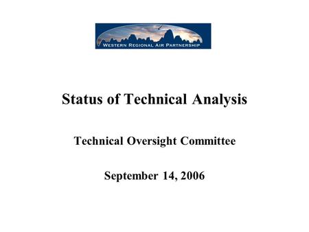 Status of Technical Analysis Technical Oversight Committee September 14, 2006.