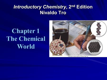 Introductory Chemistry, 2 nd Edition Nivaldo Tro Chapter 1 The Chemical World.