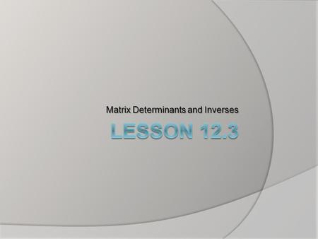 Matrix Determinants and Inverses