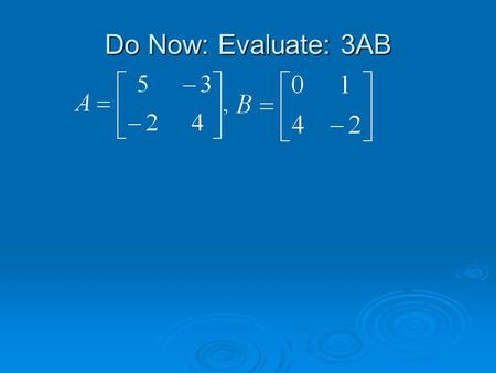 Do Now: Evaluate: 3AB. Algebra II 3.7: Evaluate Determinants HW: p.207 (4-14 even) Test 3.5-3.8: Friday, 12/6.
