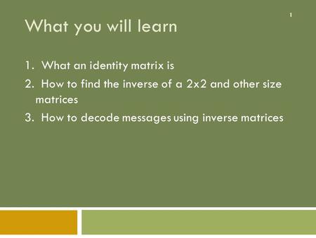What you will learn 1. What an identity matrix is