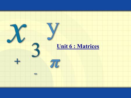 Unit 6 : Matrices.